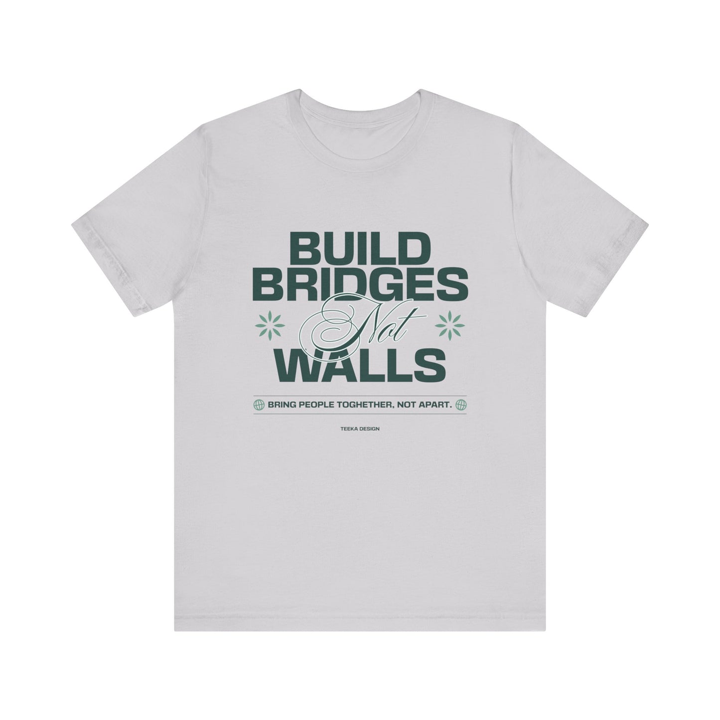 Build Bridges, Not Walls Graphic Unisex Tee