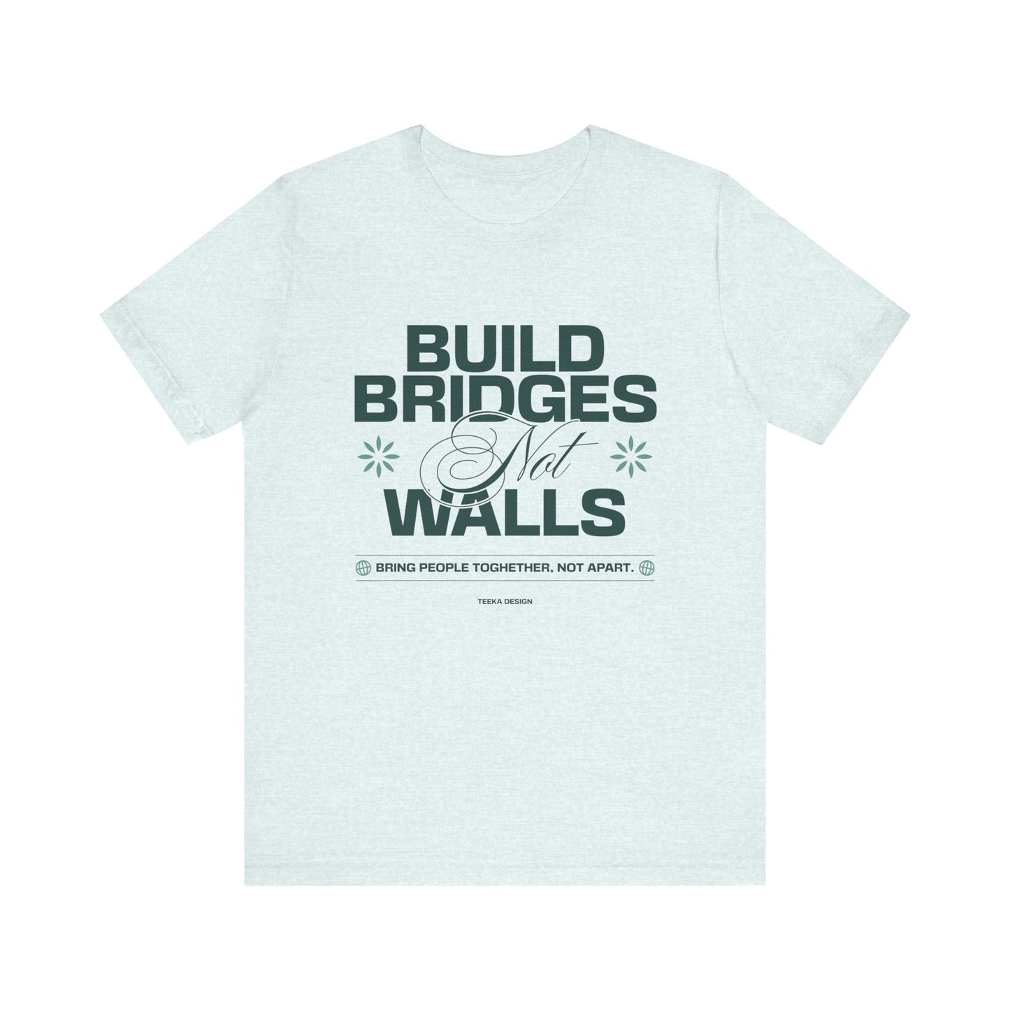 Build Bridges, Not Walls Graphic Unisex Tee