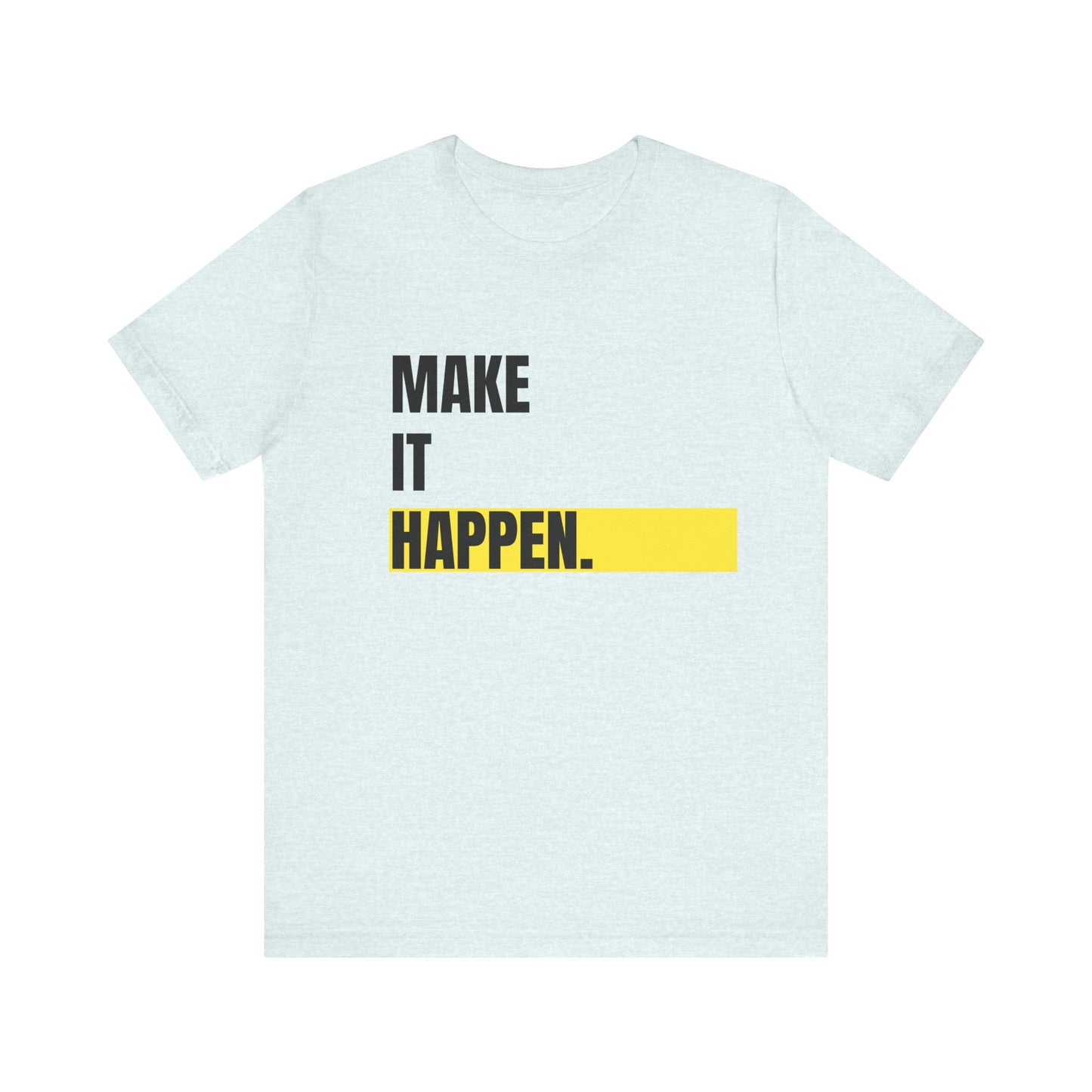 Make it happen Typography Unisex Tee