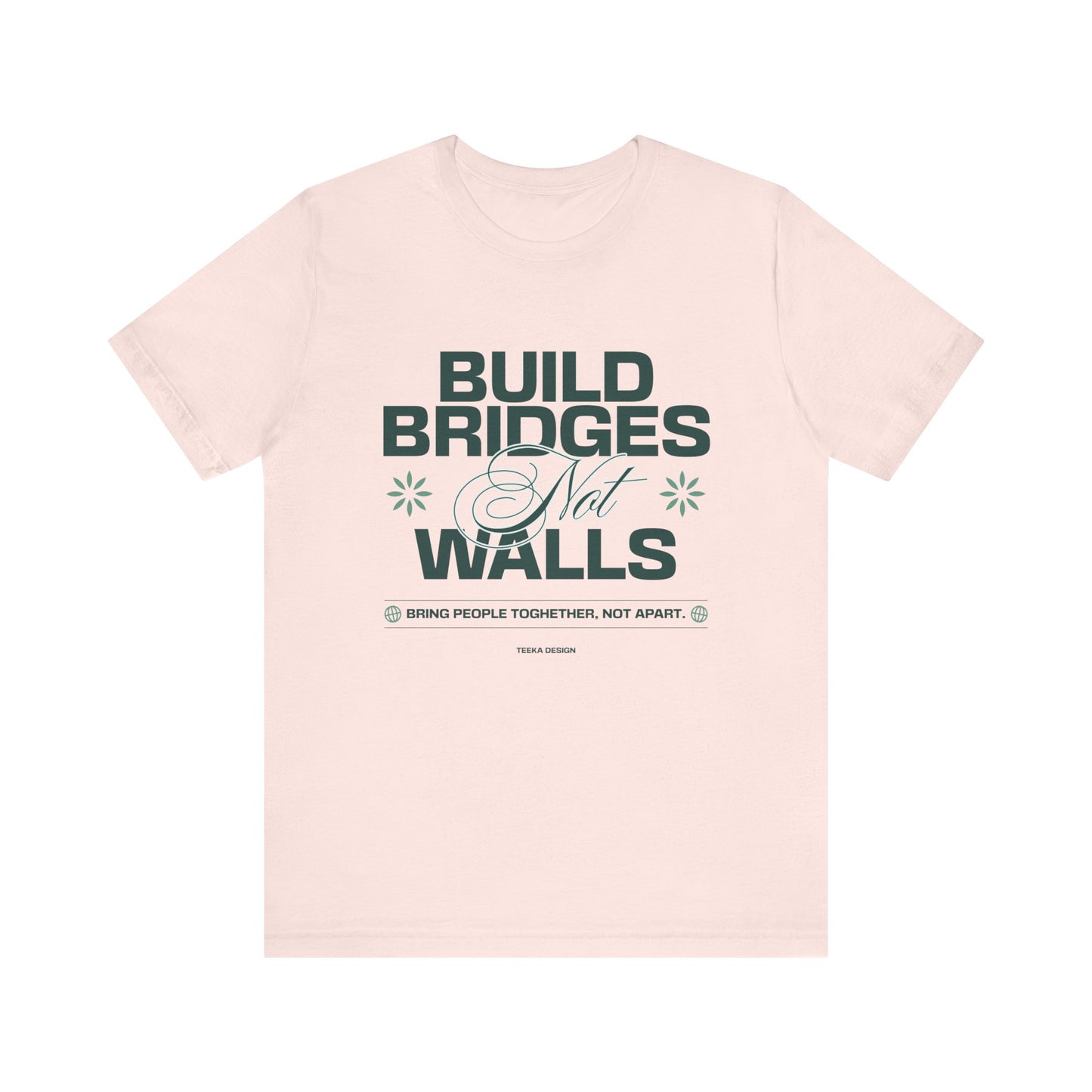 Build Bridges, Not Walls Graphic Unisex Tee